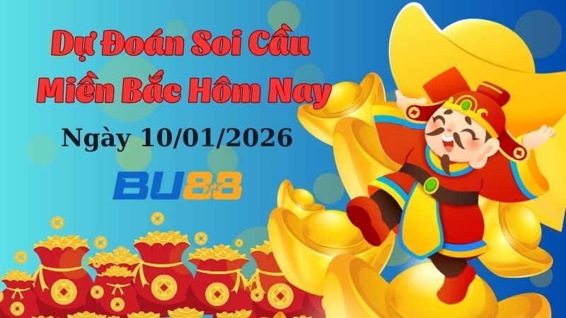 BU88 Dự đoán xổ số miền Bắc hôm nay ngày 10/1/2026 [Trúng Chắc]